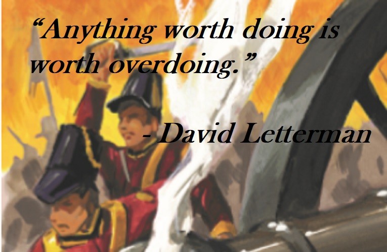 David Letterman quote on Hoist Point - Anything worth doing is worth overdoing
