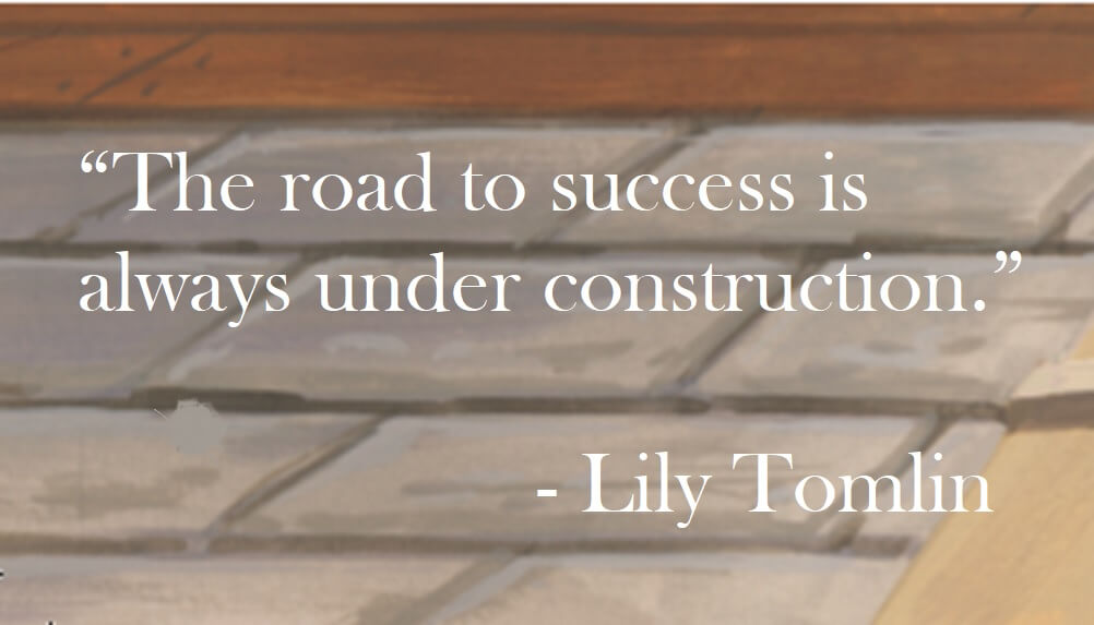 Lily Tomlin quote on Hoist Point - The road to success is always under construction.