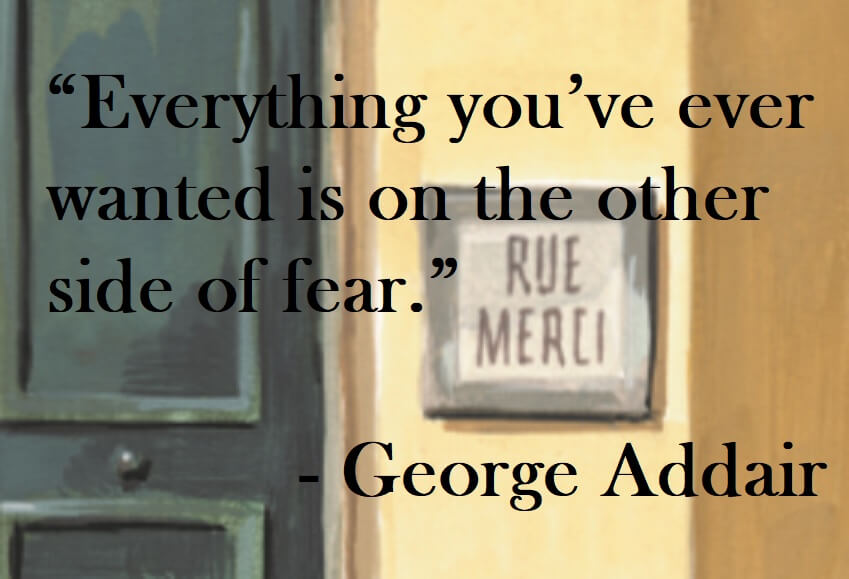 George Addair Quote on Hoist Point - Everything you've ever wanted is on the other side of fear.