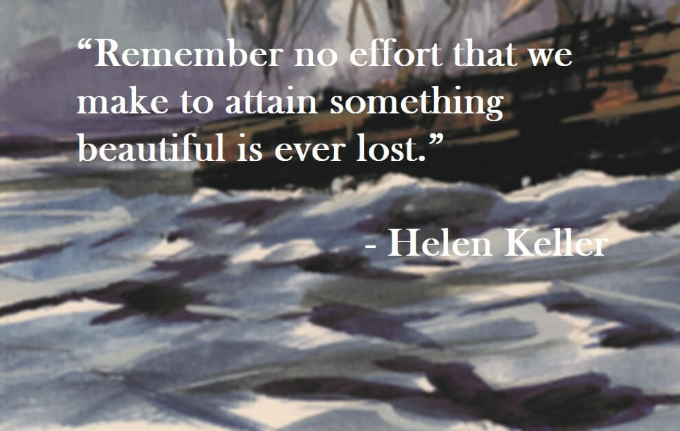 Helen Keller quote on Hoist Point - Remember no effort that we make to attain something beautiful is ever lost.