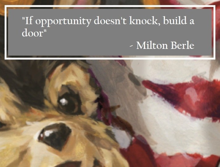 Milton Berle: If opportunity doesn't knock, build a door.