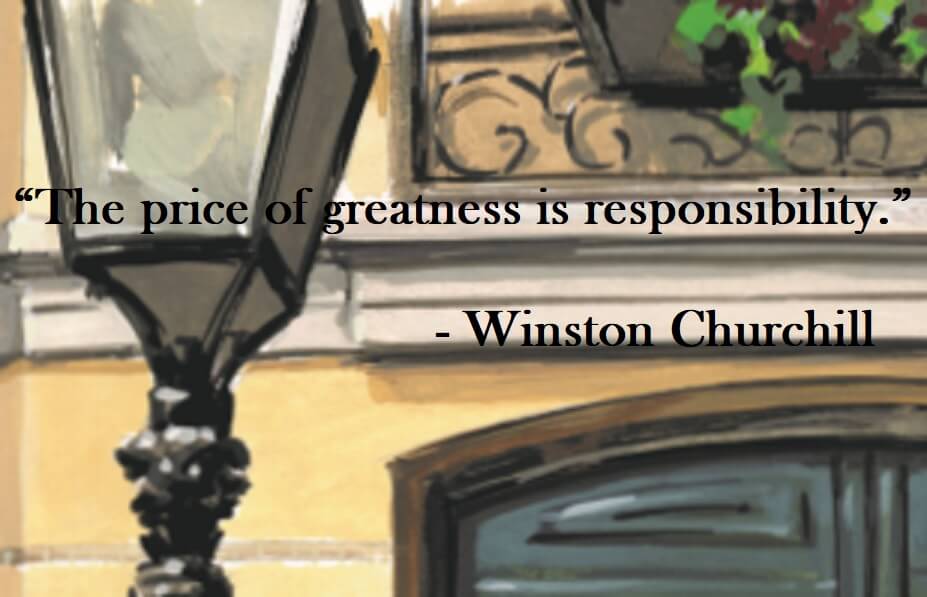 Winston Churchill Quote - The price of greatness is responsibility.