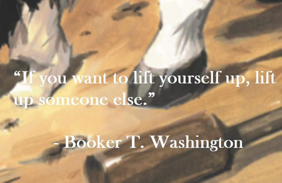 Booker T Washington Quote on Hoist Point - If you want to lift yourself up, lift up someone else.