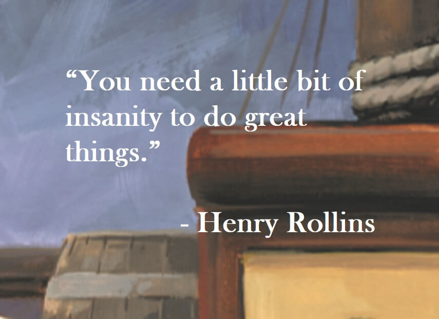 Henry Rollins Quote on Hoist Point - You need a little bit of insanity to do great things.
