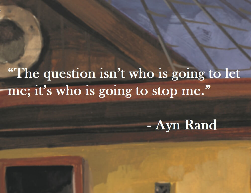 Ayn Rand quote on Hoist Point - The question isn't who is going to let me; it's who is going to stop me.