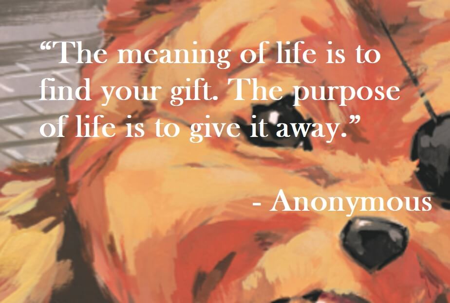 Anonymous quote on Hoist Point - The meaning of life is to find your gift. The purpose of life is to give it away.