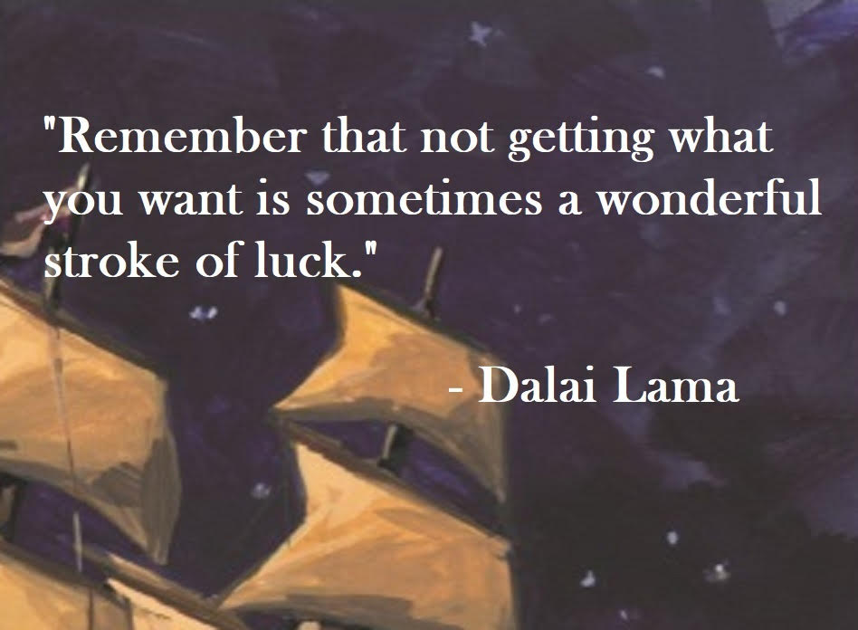 Dalai Lama Quote on Hoist Point - Remember that not getting what you want is sometimes a wonderful stroke of luck.