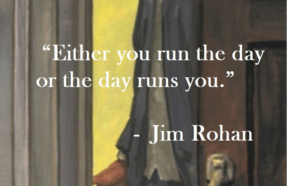 Jim Rohan Quote on Hoist Point - Either you run the day or the day runs you.