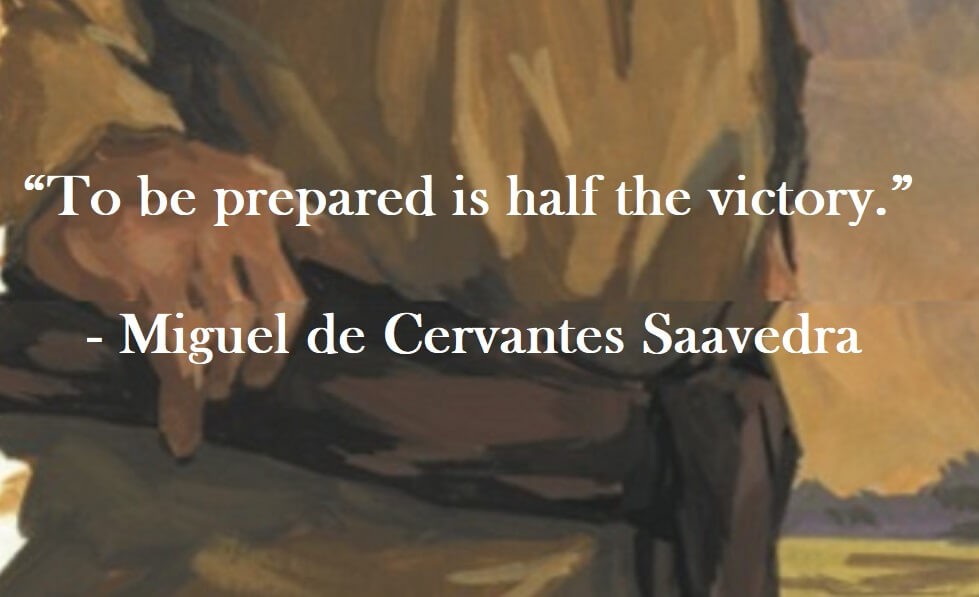 Miguel de Cervantes Saavedra Quote on Hoist Point - To be prepared is half the victory.