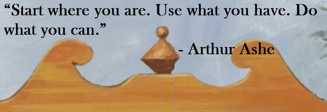 Arthur Ashe Quote on Hoist Point - Start where you are. Use what you have. Do what you can.