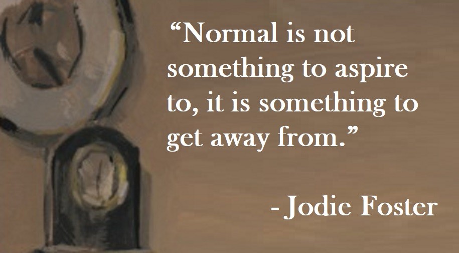 Jodie Foster Quote on Hoist Point - Normal is not something to aspire to, it is something to get away from.