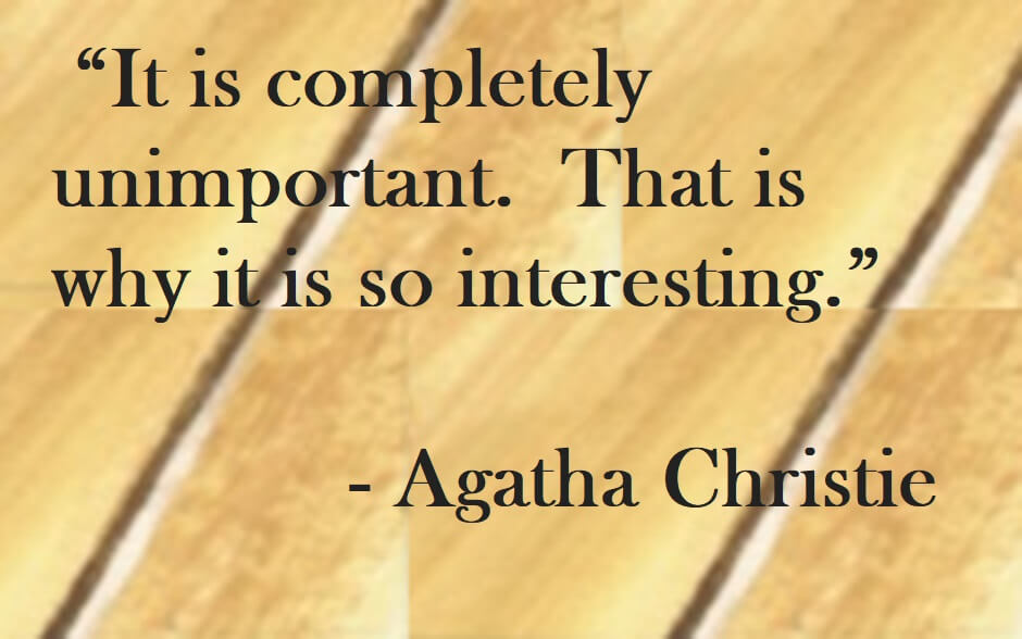 Agatha Christie Quote on Hoist Point - It is completely unimportant.  That is why it is so interesting.