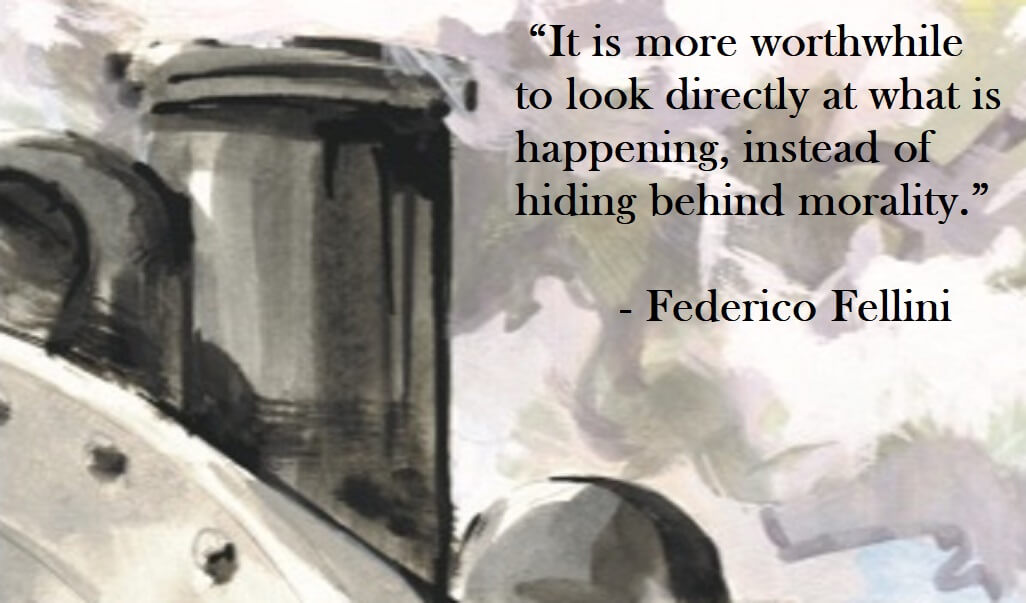 Federico Fellini Quote on Hoist Point - It is more worthwhile to look directly at what is happening, instead of hiding behind morality.