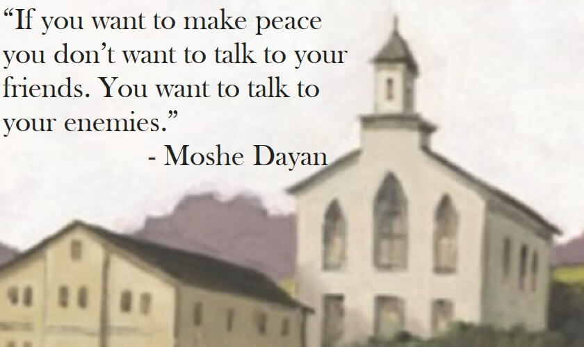 Moshe Dayan Quote on Hoist Point - If you want to make peace you don’t want to talk to you friends.  You want to talk to your enemies.