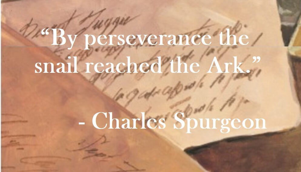 Charles Spurgeon Quote on Hoist Point - By perseverance the snail reached the Ark.