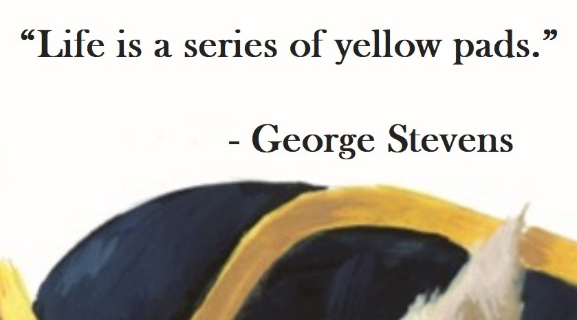 George Stevens Quote on Hoist Point - Life us series of yellow pads.