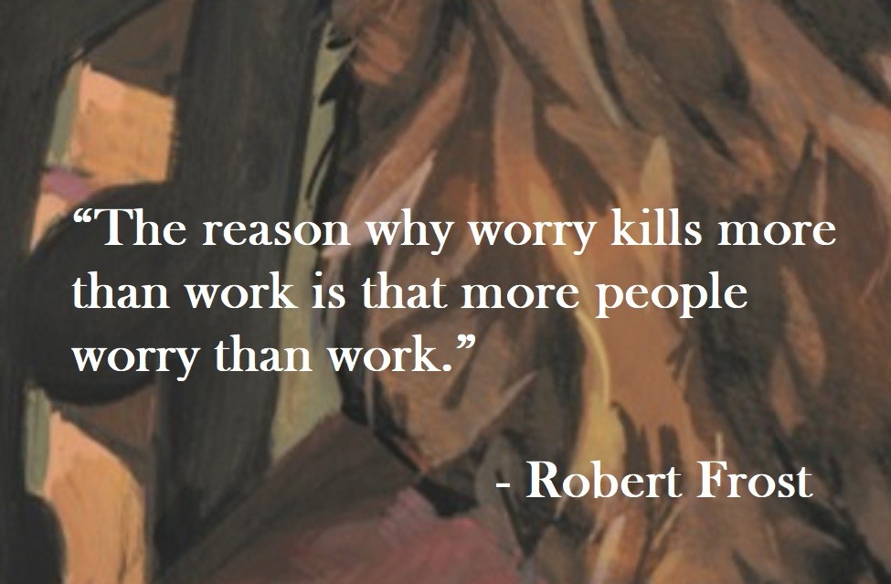 Robert Frost Quote on Hoist Point - The reason why worry kills more than work is that more people worry than work.