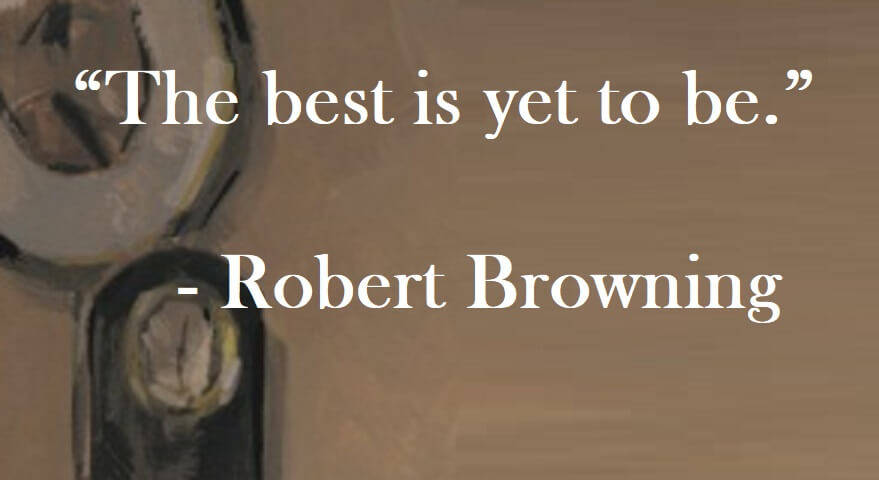 Robert Browning Quote on Hoist Point - The best is yet to be.