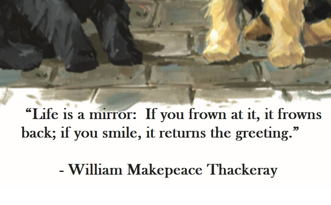 William Makepeace Thackeray Quote on Hoist Point Life is a mirror: If you frown at it, it frowns back; if you smile, it returns the greeting.
