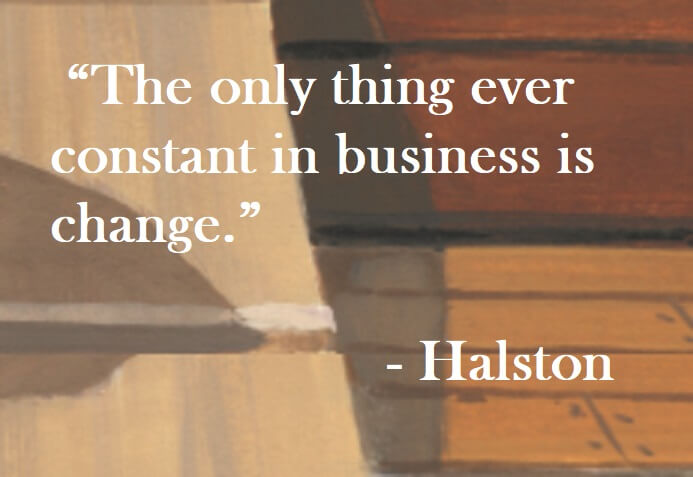 Halston Quote on Hoist Point The only thing ever constant in business is change.
