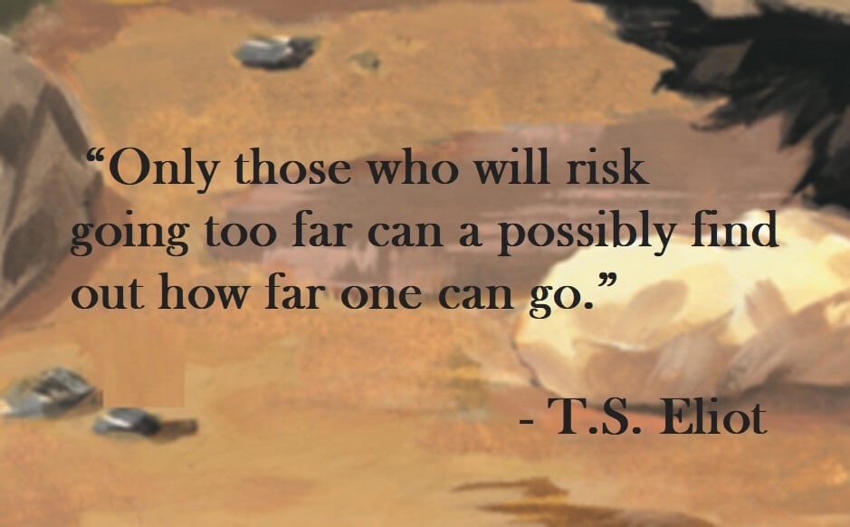 T.S. Eliot Quote on Hoist Point Only those who will risk going too far can a possibly find out how far one can go.