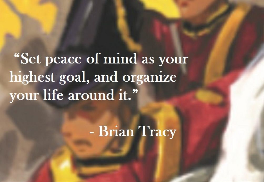 Brian Tracy Quote on Hoist Point Set peace of mind as your highest goal, and organize your life around it.