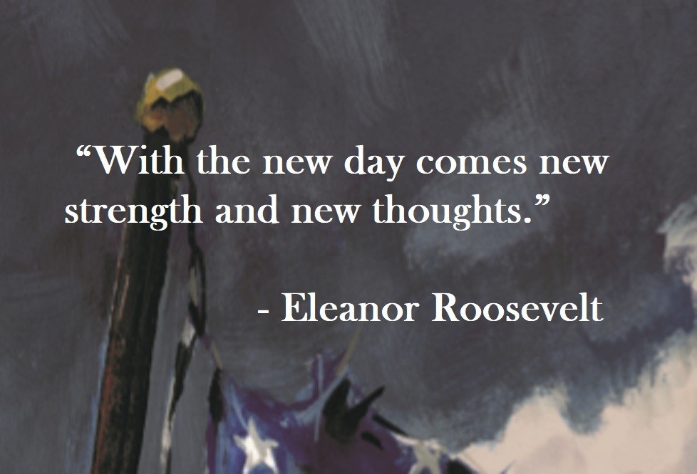 Eleanor Roosevelt Quote on Hoist Point With the new day comes new strength and new thoughts.
