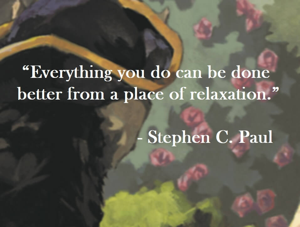 Stephen C. Paul Quote on Hoist Point Everything you can be done better from a place of relaxation.
