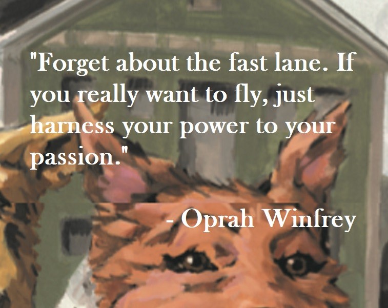 Oprah Winfrey Quote on Hoist Point Forget about the last lane.  If you really want to fly, just harness your power to your passion.