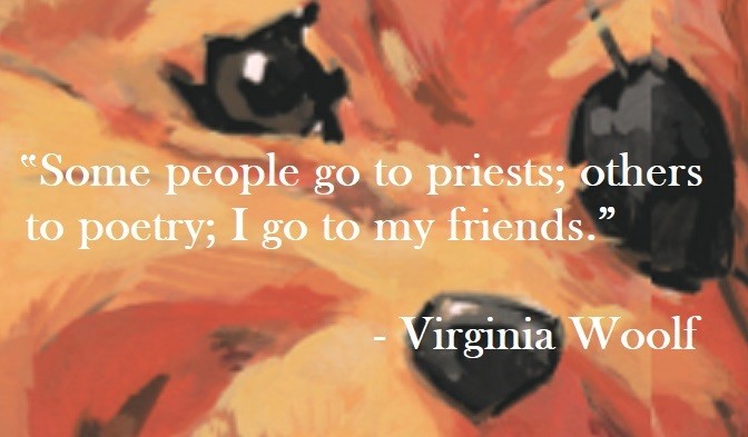 Virginia Woolf Quote on Hoist Point - Some people go to priests; others to poetry; I go to my friends.
