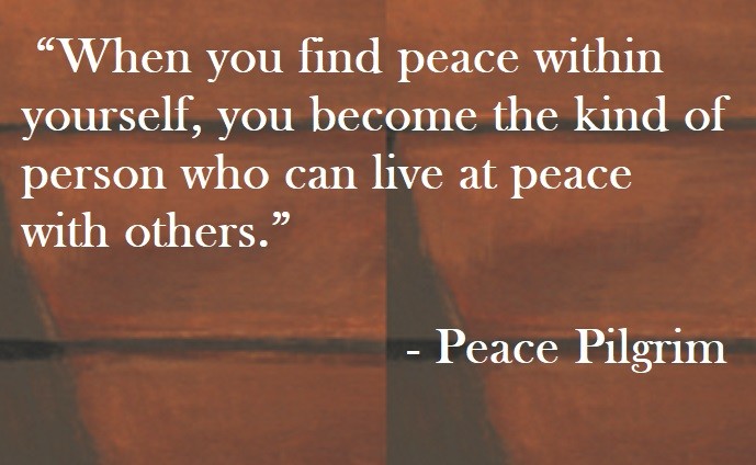 Peace Pilgrim Quote on Hoist Point - When you find peace within yourself, you become the kind of person who can live at peace with others.