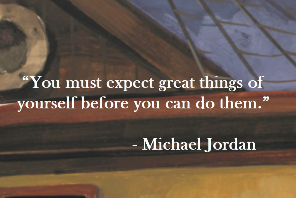Michael Jordan Quote on Hoist Point You must expect great things of yourself before  you can do them.