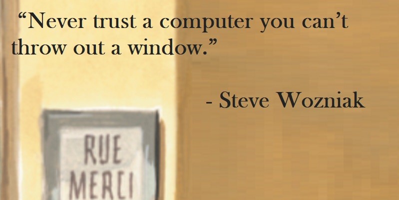 Never trust a computer you can’t throw out a window. Steve Wozniak Quote on Hoist Point