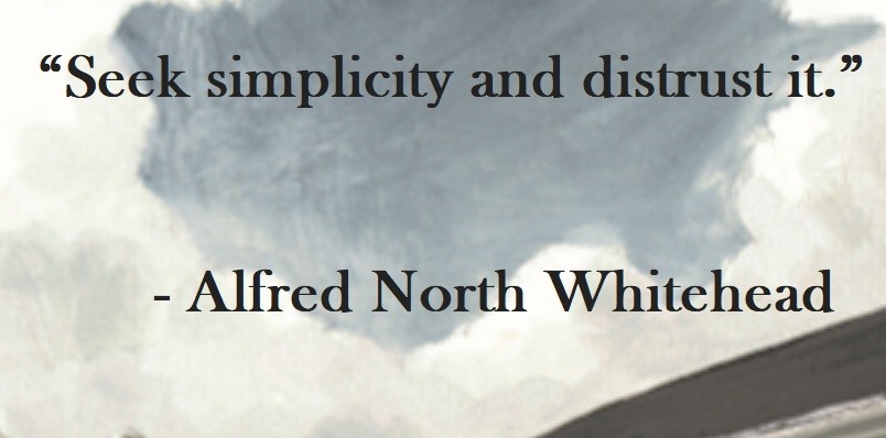 Seek simplicity and distrust it. Alfred North Whitehead Quote on Hoist Point
