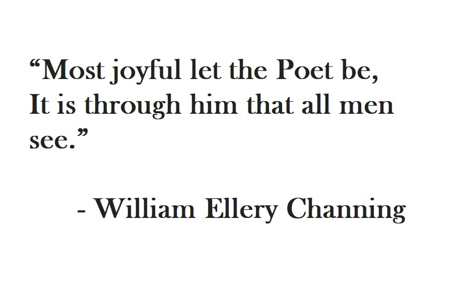 William Ellery Channing Quote on Hoist Point Most joyful let the Poet be, It is through him that all men see.