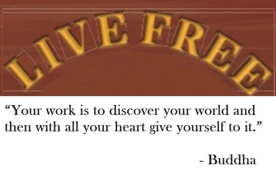 Buddha Quote on Hoist Point Your work is to discover your world and then with all your heart give yourself to it.