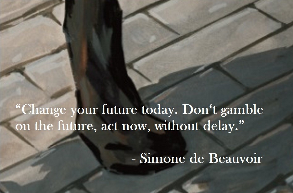 Simone de Beauvoir Quote on Hoist Point Change your future today. Don‘t gamble on the future, act now, without delay.