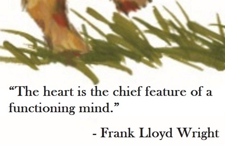 “The heart is the chief feature of a functioning mind.”  Frank Lloyd Wright Quote on Hoist Point