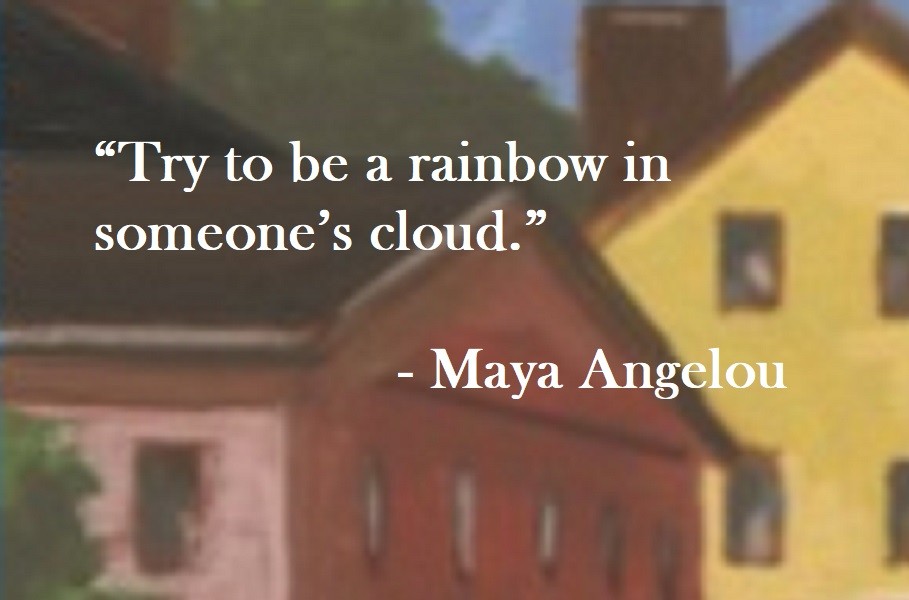 “Try to be a rainbow in someone’s cloud.”  Maya Angelou Quote on Hoist Point