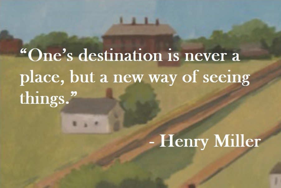 One’s destination is never a place, but a new way of seeing things. Henry Miller Quote on Hoist Point
