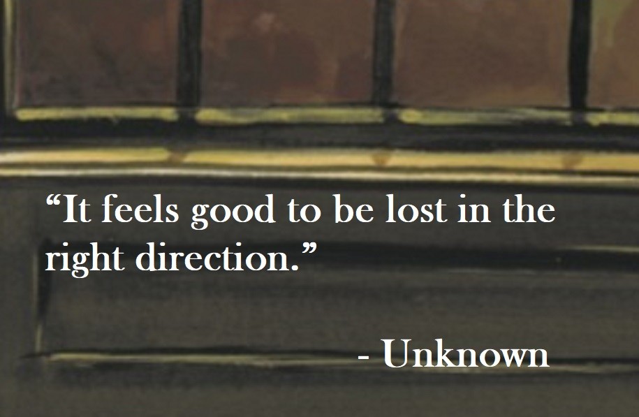 Unknown Quote on Hoist Point It feels good to be lost in the right direction.