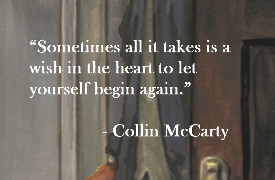 Collin McCarty Quote on Hoist Point Sometimes all it takes is a wish in the heart to let yourself begin again.