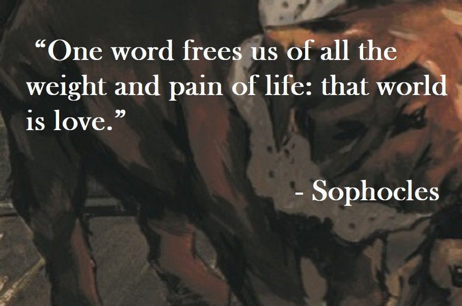 One word frees us of all the weight and pain of life: that world is love. Sophocles Quote on Hoist Point