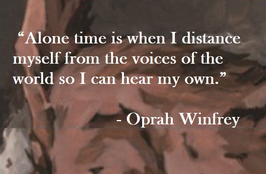 Alone time is when I distance myself from the voices of the world so I can hear my own. Oprah Winfrey Quote on Hoist Point
