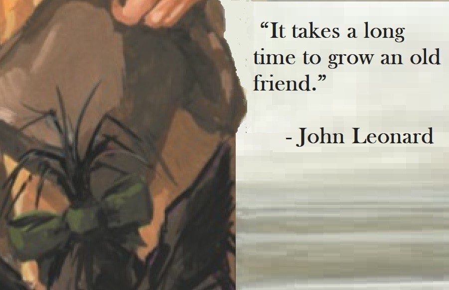 It takes a long time to grow an old friend. John Leonard Quote on Hoist Point