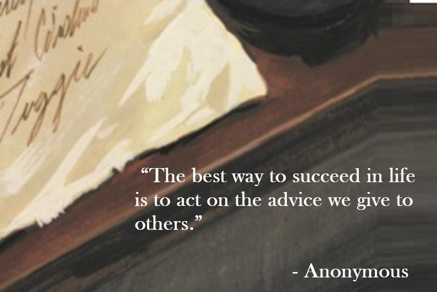 The best way to succeed in life is to act on the advice we give to others- Anonymous Quote on Hoist Point