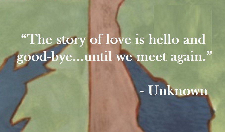 The story of love is hello and good-bye...until we meet again. Unknown Quote on Hoist Point