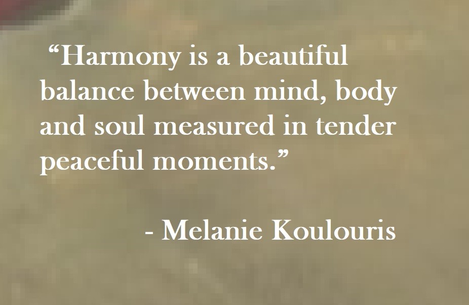 “Harmony is a beautiful balance between mind, body and soul measured in tender peaceful moments.” Melanie Koulouris Quote on Hoist Point
