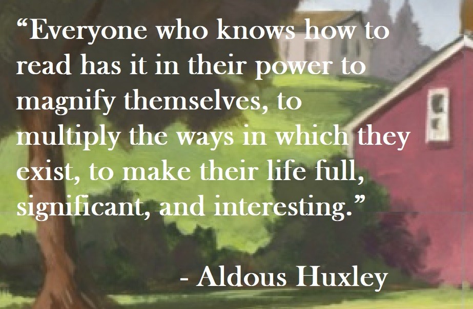 “Everyone who knows how to read has it in their power to magnify themselves, to multiply the ways in which they exist, to make their life full, significant, and interesting.” Aldous Huxley Quote on Hoist Point