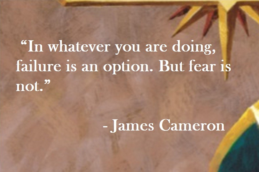 “In whatever you are doing, failure is an option. But fear is not.” James Cameron Quote on Hoist Point